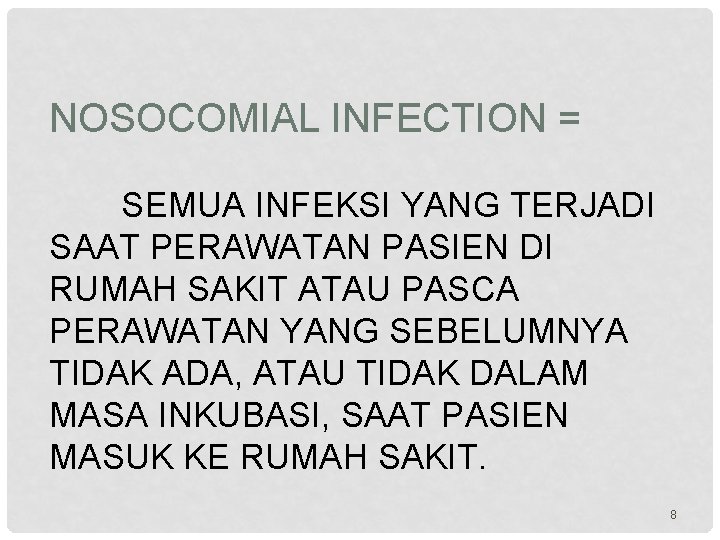 NOSOCOMIAL INFECTION = SEMUA INFEKSI YANG TERJADI SAAT PERAWATAN PASIEN DI RUMAH SAKIT ATAU