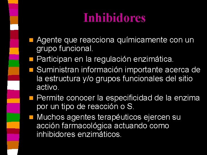 Inhibidores n n n Agente que reacciona químicamente con un grupo funcional. Participan en