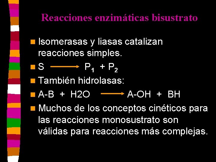 Reacciones enzimáticas bisustrato n Isomerasas y liasas catalizan reacciones simples. n. S P 1