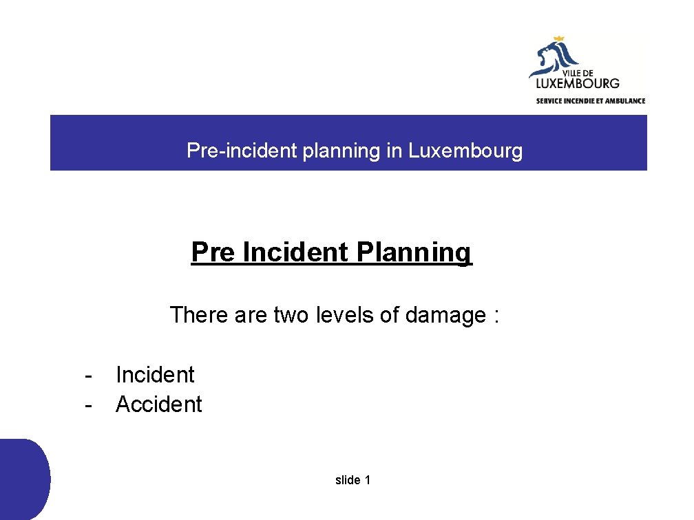  Pre-incident planning in Luxembourg Pre Incident Planning There are two levels of damage