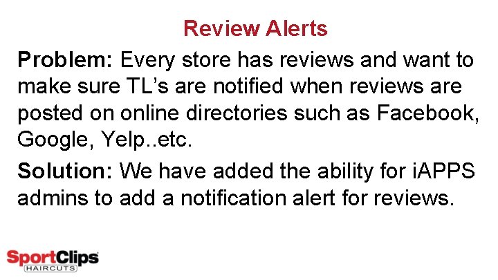 Review Alerts Problem: Every store has reviews and want to make sure TL’s are