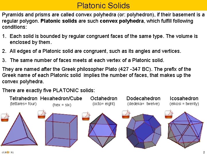 Platonic Solids Pyramids and prisms are called convex polyhedra (or: polyhedron), if their basement