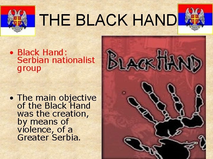 THE BLACK HAND • Black Hand: Serbian nationalist group • The main objective of
