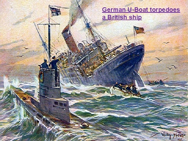 German U-Boat torpedoes a British ship 