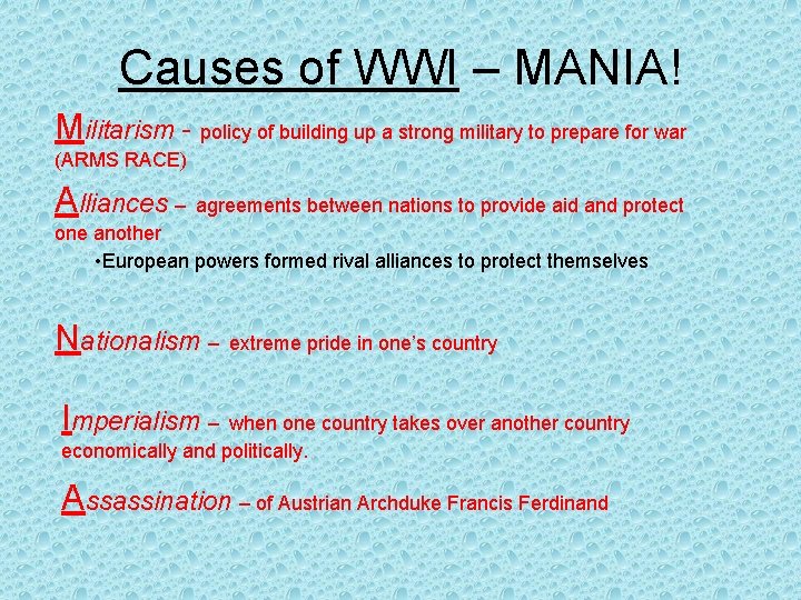 Causes of WWI – MANIA! Militarism - policy of building up a strong military