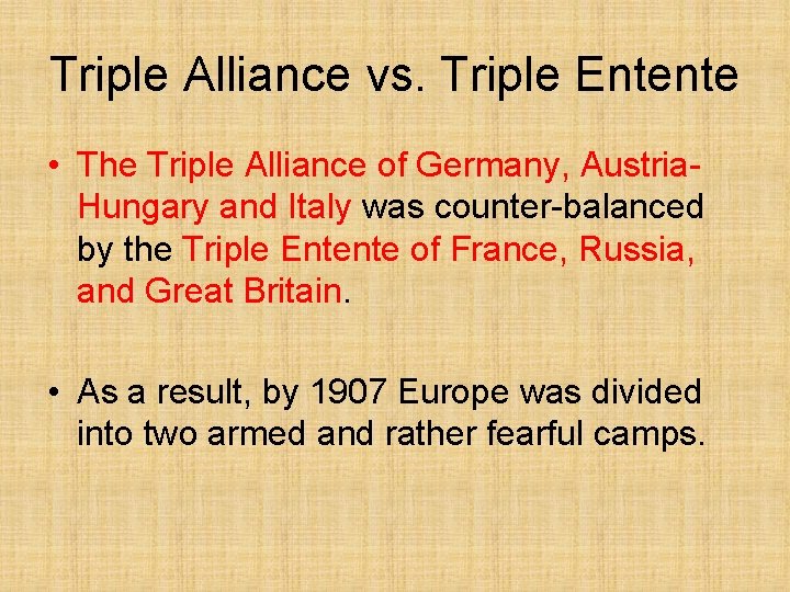 Triple Alliance vs. Triple Entente • The Triple Alliance of Germany, Austria. Hungary and