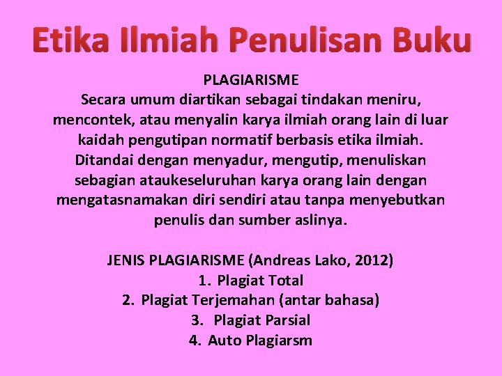 Etika Ilmiah Penulisan Buku PLAGIARISME Secara umum diartikan sebagai tindakan meniru, mencontek, atau menyalin