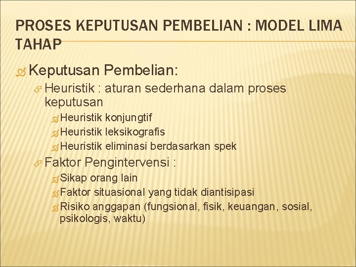 PROSES KEPUTUSAN PEMBELIAN : MODEL LIMA TAHAP Keputusan Pembelian: Heuristik : aturan sederhana dalam