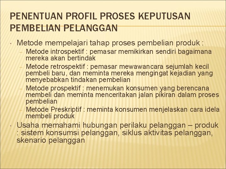 PENENTUAN PROFIL PROSES KEPUTUSAN PEMBELIAN PELANGGAN • Metode mempelajari tahap proses pembelian produk :