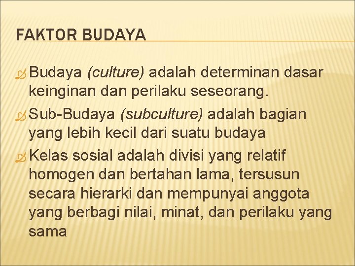 FAKTOR BUDAYA Budaya (culture) adalah determinan dasar keinginan dan perilaku seseorang. Sub-Budaya (subculture) adalah