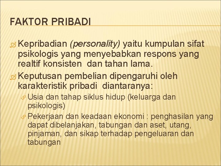 FAKTOR PRIBADI Kepribadian (personality) yaitu kumpulan sifat psikologis yang menyebabkan respons yang realtif konsisten