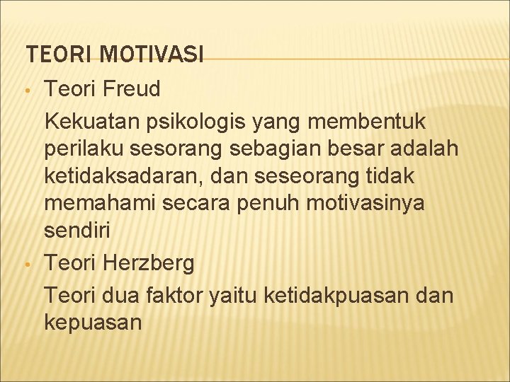 TEORI MOTIVASI • • Teori Freud Kekuatan psikologis yang membentuk perilaku sesorang sebagian besar