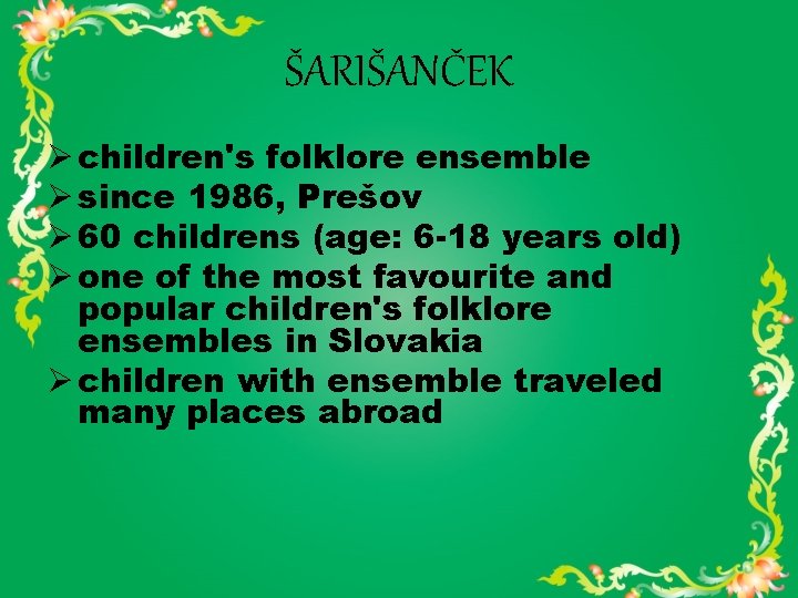 ŠARIŠANČEK Ø children's folklore ensemble Ø since 1986, Prešov Ø 60 childrens (age: 6