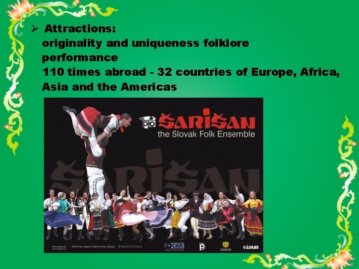 Ø Attractions: originality and uniqueness folklore performance 110 times abroad - 32 countries of
