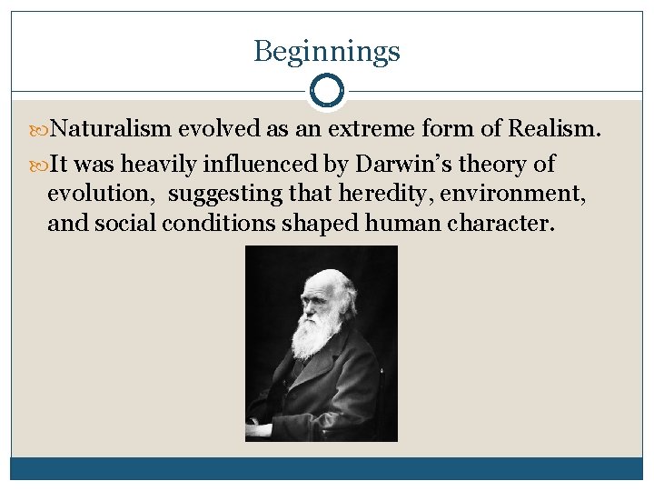 Beginnings Naturalism evolved as an extreme form of Realism. It was heavily influenced by