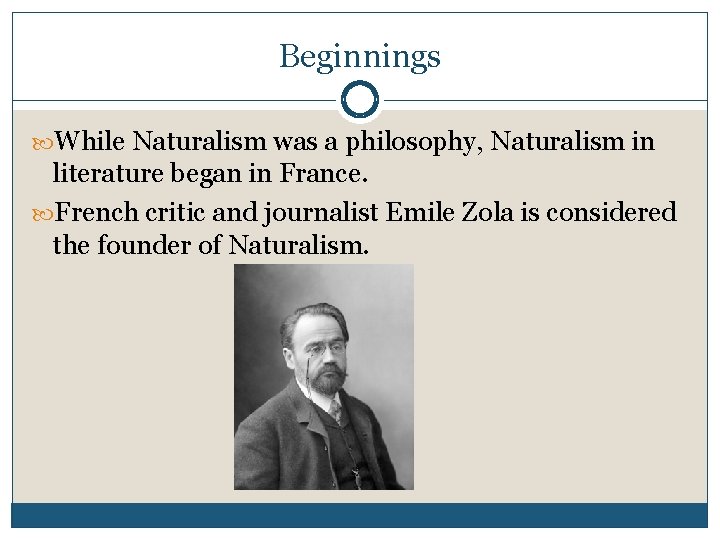 Beginnings While Naturalism was a philosophy, Naturalism in literature began in France. French critic