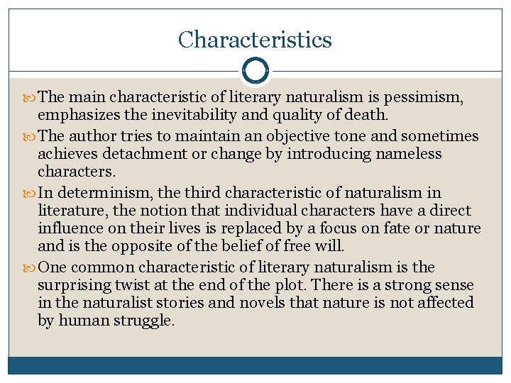 Characteristics The main characteristic of literary naturalism is pessimism, emphasizes the inevitability and quality