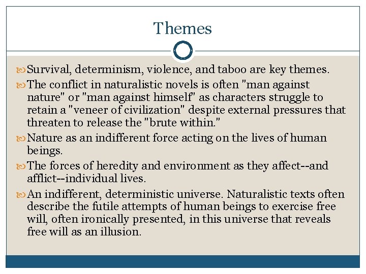 Themes Survival, determinism, violence, and taboo are key themes. The conflict in naturalistic novels