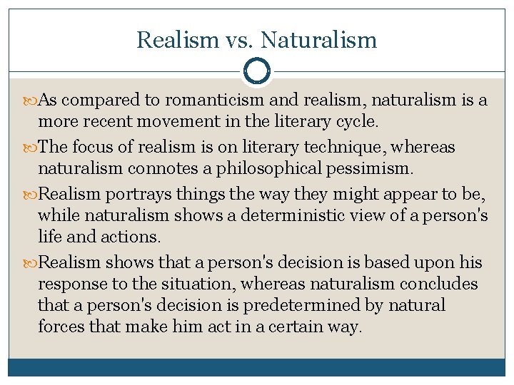 Realism vs. Naturalism As compared to romanticism and realism, naturalism is a more recent