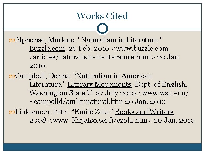 Works Cited Alphonse, Marlene. “Naturalism in Literature. ” Buzzle. com. 26 Feb. 2010 <www.