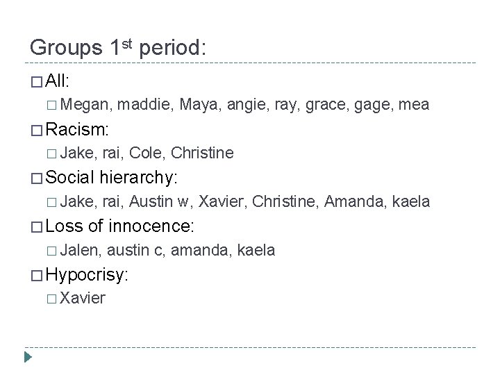 Groups 1 st period: � All: � Megan, maddie, Maya, angie, ray, grace, gage,