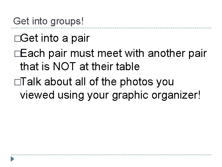 Get into groups! �Get into a pair �Each pair must meet with another pair