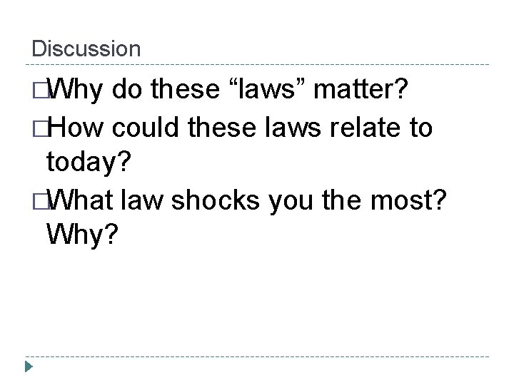 Discussion �Why do these “laws” matter? �How could these laws relate to today? �What