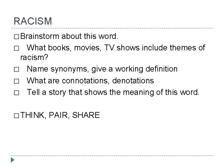 RACISM � Brainstorm about this word. � What books, movies, TV shows include themes