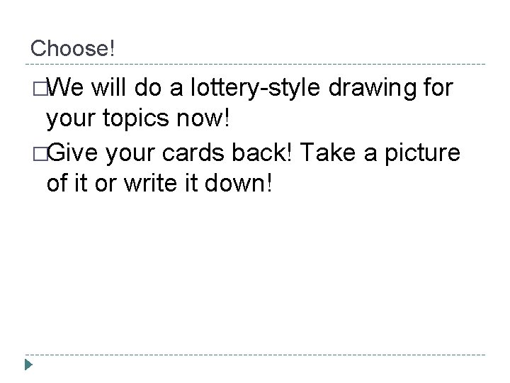 Choose! �We will do a lottery-style drawing for your topics now! �Give your cards