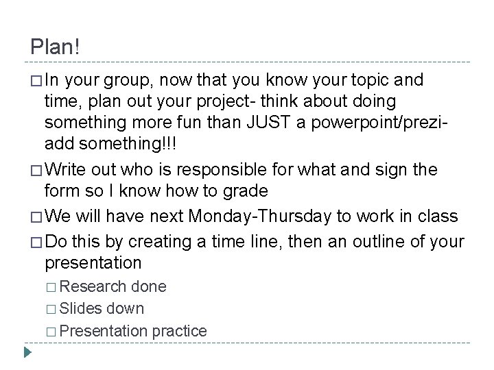 Plan! � In your group, now that you know your topic and time, plan