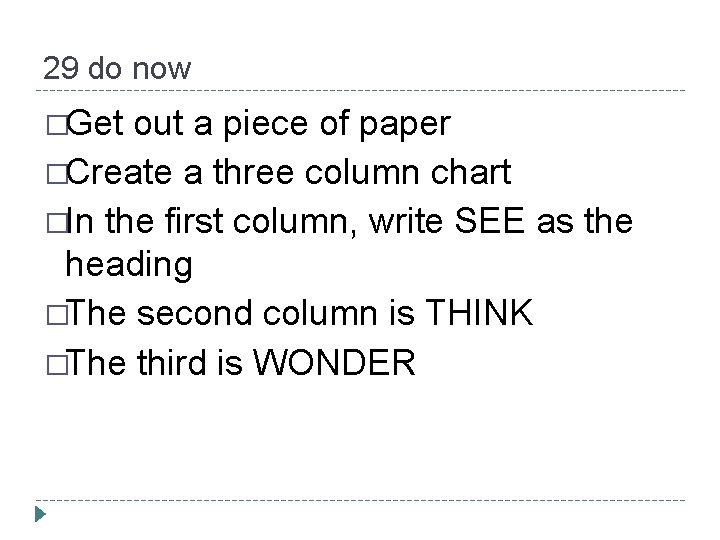 29 do now �Get out a piece of paper �Create a three column chart