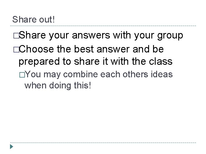 Share out! �Share your answers with your group �Choose the best answer and be