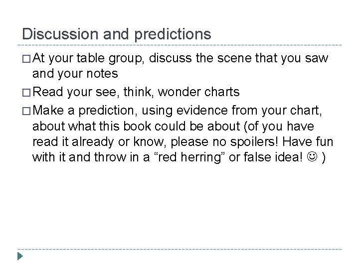 Discussion and predictions � At your table group, discuss the scene that you saw