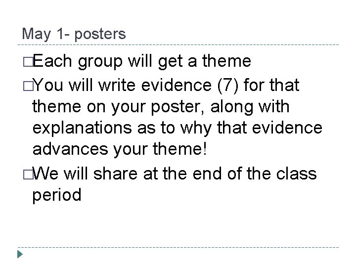 May 1 - posters �Each group will get a theme �You will write evidence