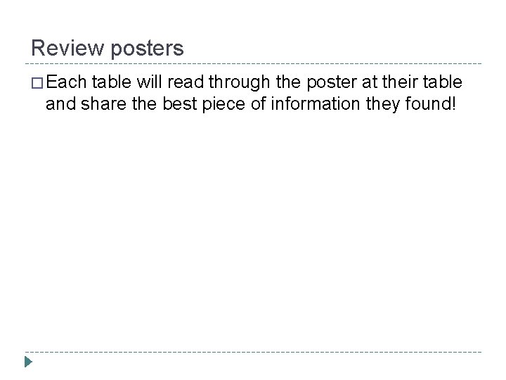 Review posters � Each table will read through the poster at their table and