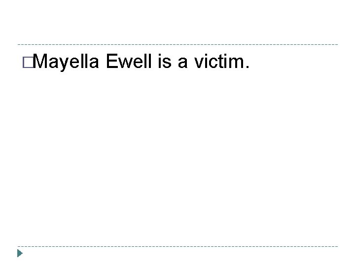 �Mayella Ewell is a victim. 
