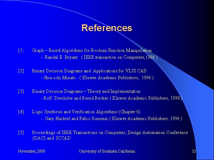 References [1] Graph – Based Algorithms for Boolean Function Manipulation - Randal E. Bryant