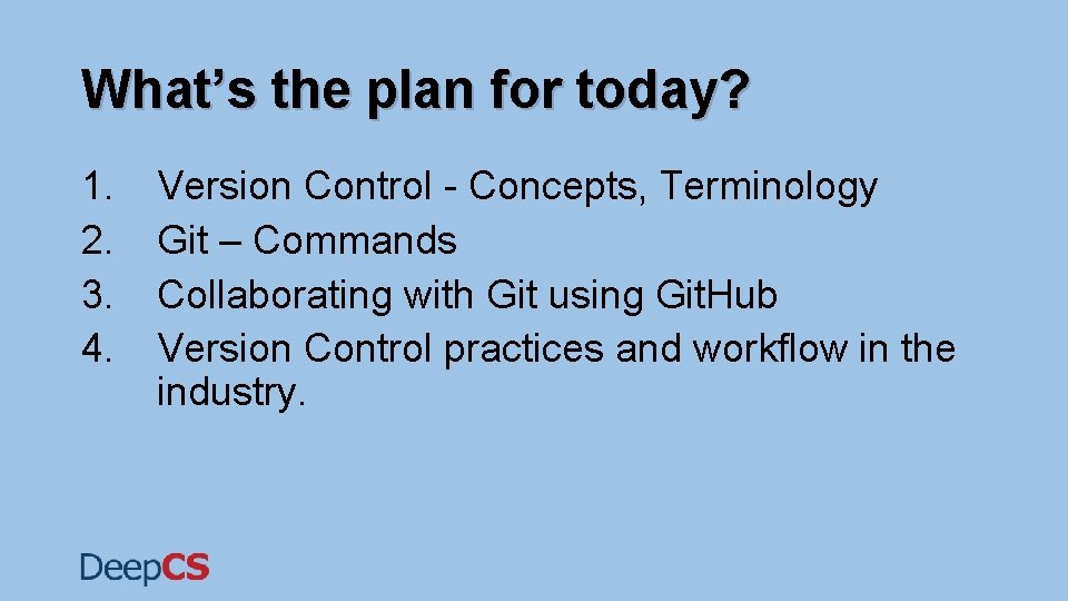 What’s the plan for today? 1. 2. 3. 4. Version Control - Concepts, Terminology What’s the plan for today? 1. 2. 3. 4. Version Control - Concepts, Terminology