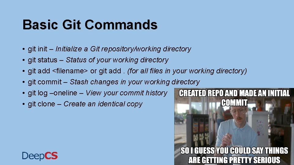Basic Git Commands • • • git init – Initialize a Git repository/working directory Basic Git Commands • • • git init – Initialize a Git repository/working directory