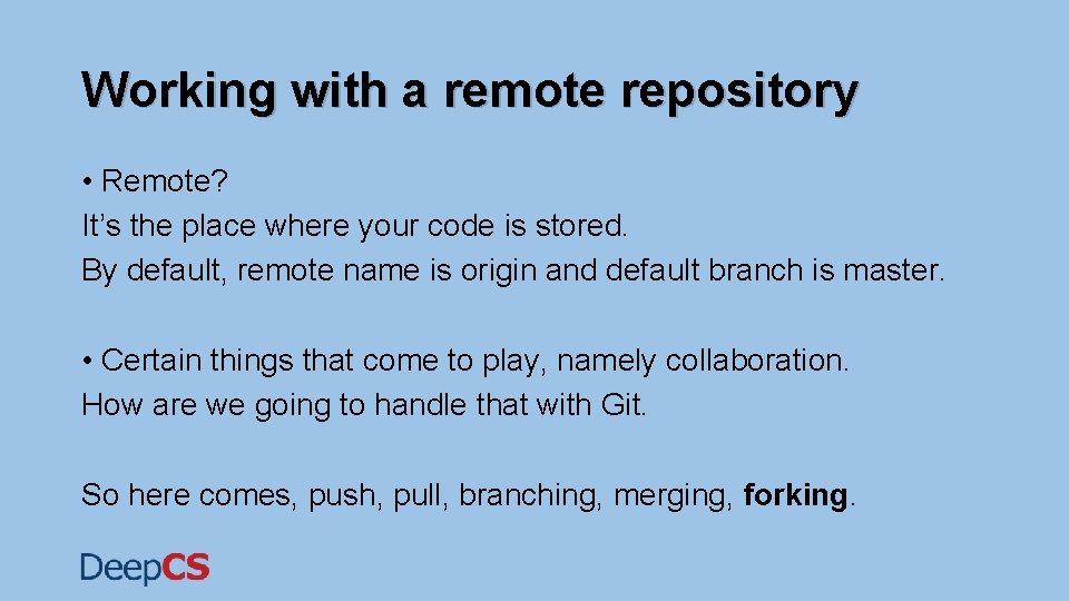 Working with a remote repository • Remote? It’s the place where your code is Working with a remote repository • Remote? It’s the place where your code is