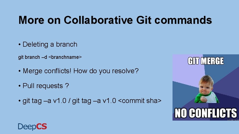 More on Collaborative Git commands • Deleting a branch git branch –d <branchname> • More on Collaborative Git commands • Deleting a branch git branch –d <branchname> •