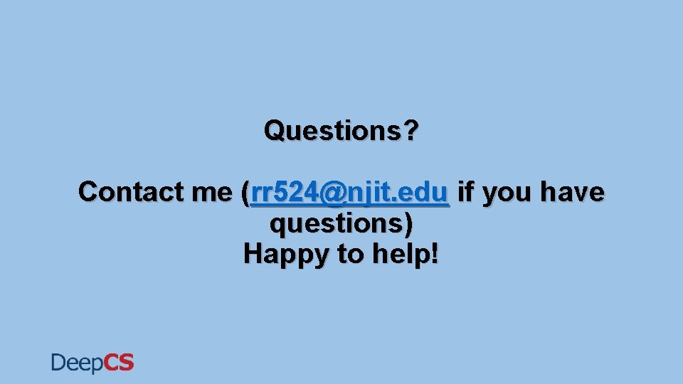 Questions? Contact me (rr 524@njit. edu if you have questions) Happy to help! Questions? Contact me (rr 524@njit. edu if you have questions) Happy to help!