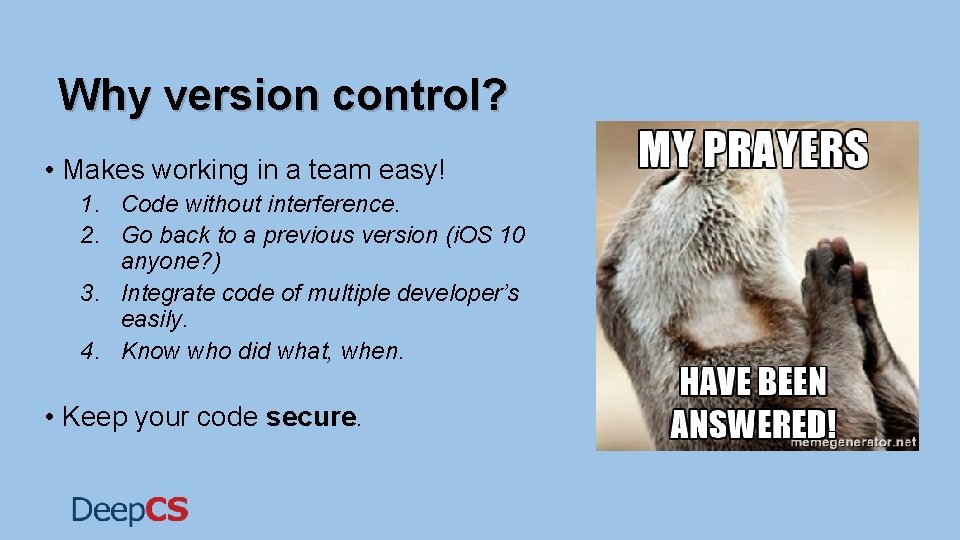 Why version control? • Makes working in a team easy! 1. Code without interference. Why version control? • Makes working in a team easy! 1. Code without interference.