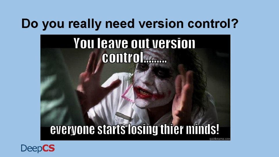 Do you really need version control? Do you really need version control?