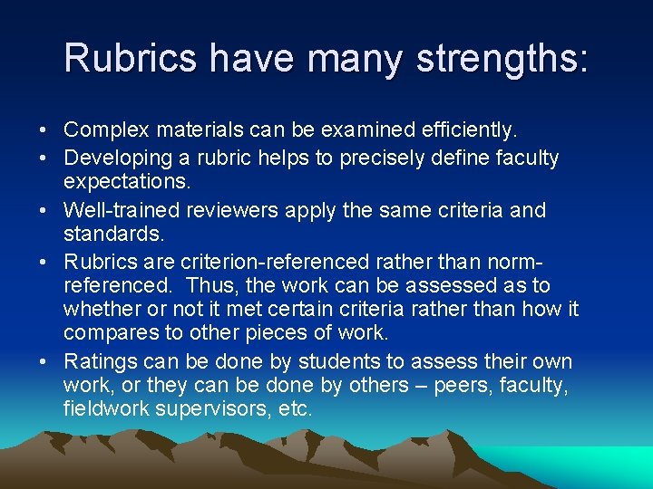 Rubrics have many strengths: • Complex materials can be examined efficiently. • Developing a