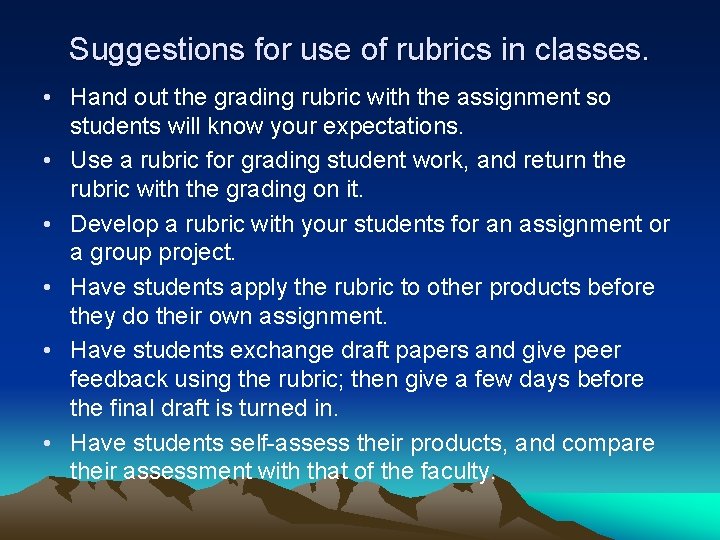 Suggestions for use of rubrics in classes. • Hand out the grading rubric with