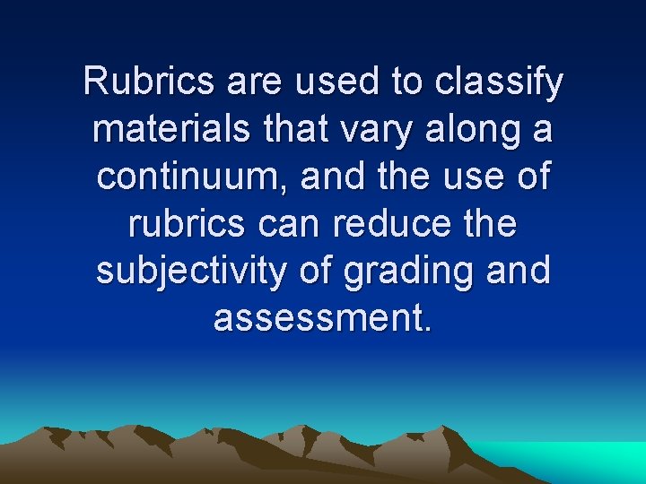 Rubrics are used to classify materials that vary along a continuum, and the use