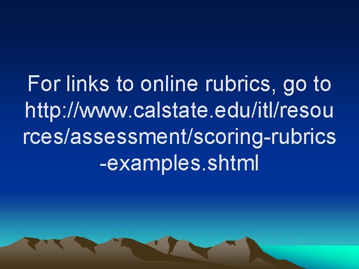 For links to online rubrics, go to http: //www. calstate. edu/itl/resou rces/assessment/scoring-rubrics -examples. shtml