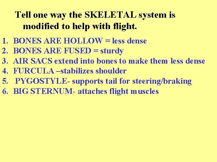 Tell one way the SKELETAL system is modified to help with flight. 1. 2.