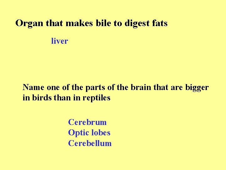Organ that makes bile to digest fats liver Name one of the parts of